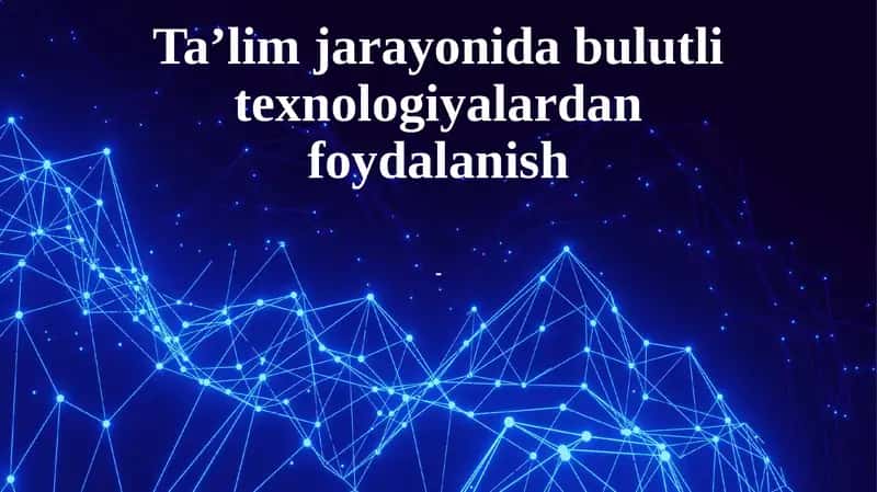 Bulutli texnologiyalar tushunchasi va ta’lim jarayonidagi ahamiyati 1