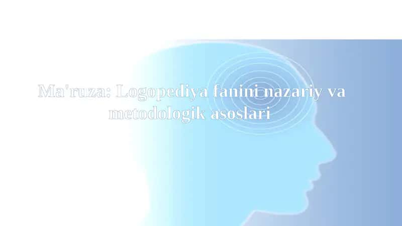 Ma'ruza:Logopediya fanini nazariy va metodologik asoslari 1
