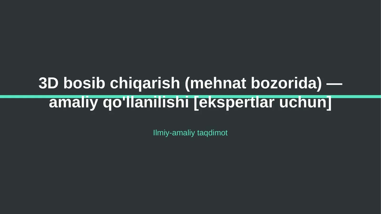 3D bosib chiqarish (mehnat bozorida) — amaliy qo'llanilishi [ekspertlar uchun] 1