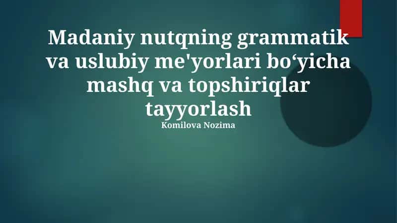 Madaniy nutqning grammatik va uslubiy me'yorlari bo‘yicha mashq va topshiriqlar tayyorlash 1