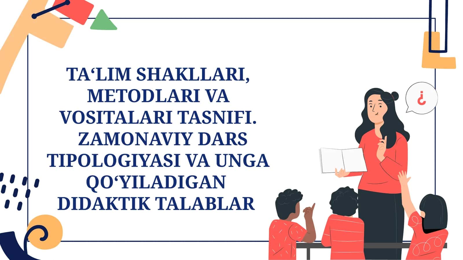 TAʻLIMSHAKLLARI, METODLARI VA VOSITALARI TASNIFI.ZAMONAVIY DARS TIPOLOGIYASI VA UNGA QO‘YILADIGANDIDAKTIK TALABLAR 1