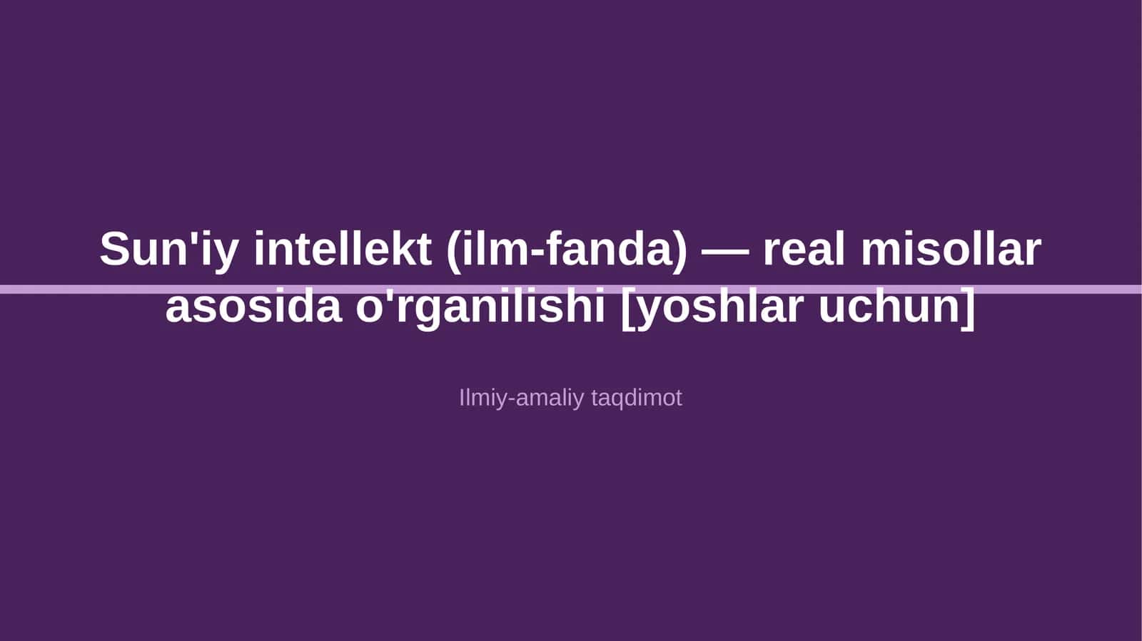 Sun'iy intellekt (ilm-fanda) — real misollar asosida o'rganilishi [yoshlar uchun] 1
