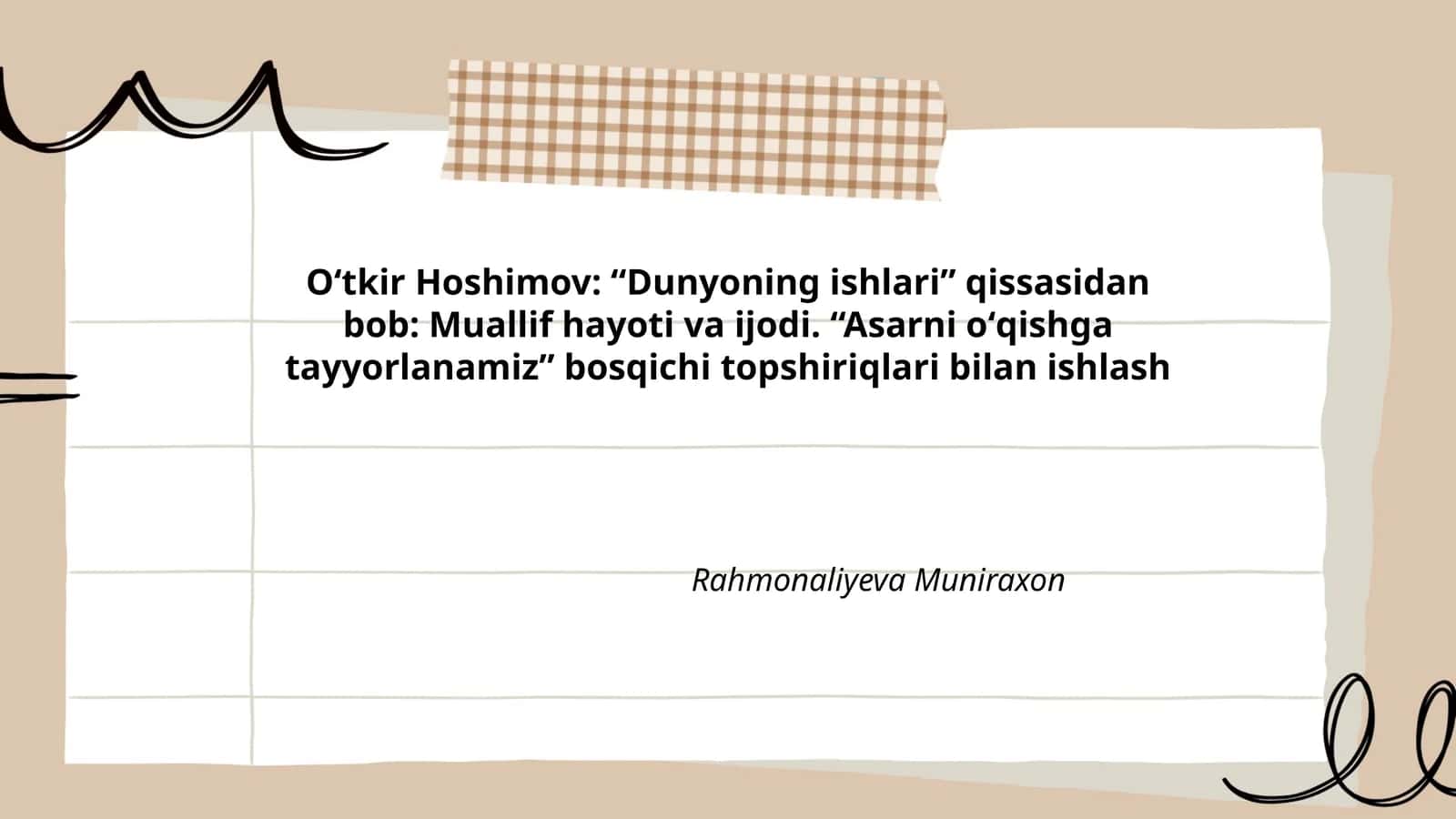 Oʻtkir Hoshimov: “Dunyoning ishlari” qissasidan bob: Muallif hayoti va ijodi. “Asarni oʻqishga tayyorlanamiz” bosqichi topshiriqlari bilan ishlash 1