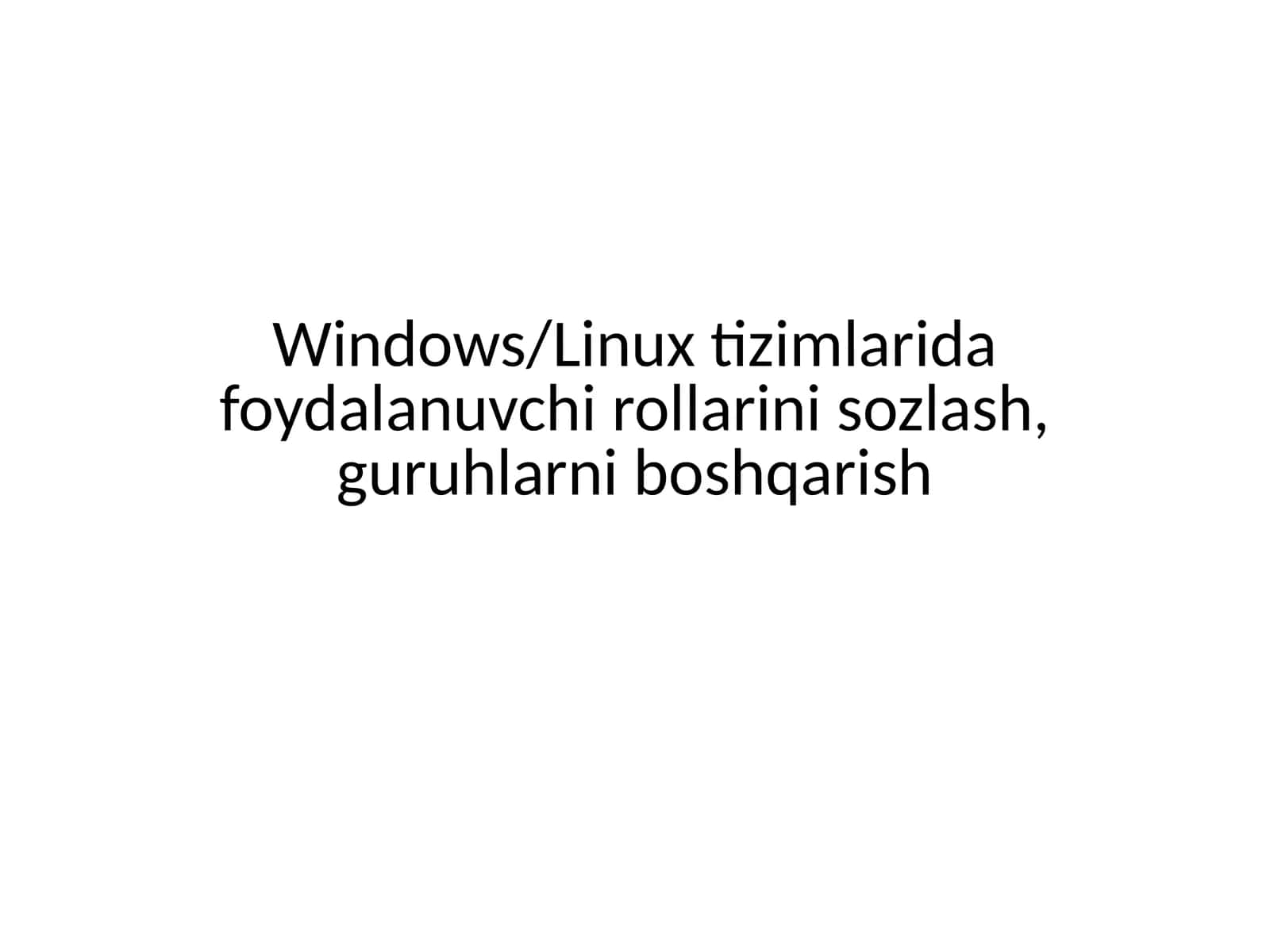 Windows/Linux tizimlarida foydalanuvchi rollarini sozlash, guruhlarni boshqarish 1