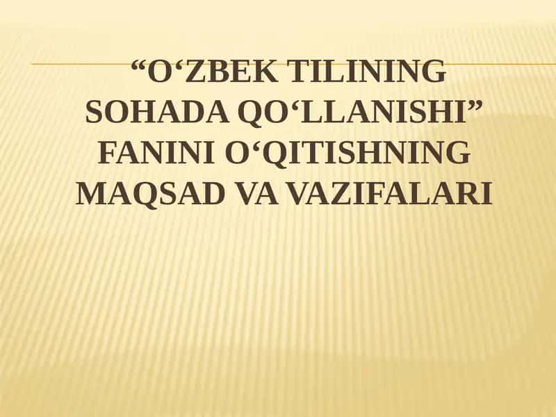 O‘ZBEK TILINING SOHADA QO‘LLANISHI” FANINI O‘QITISHNING MAQSAD VA VAZIFALARI 1
