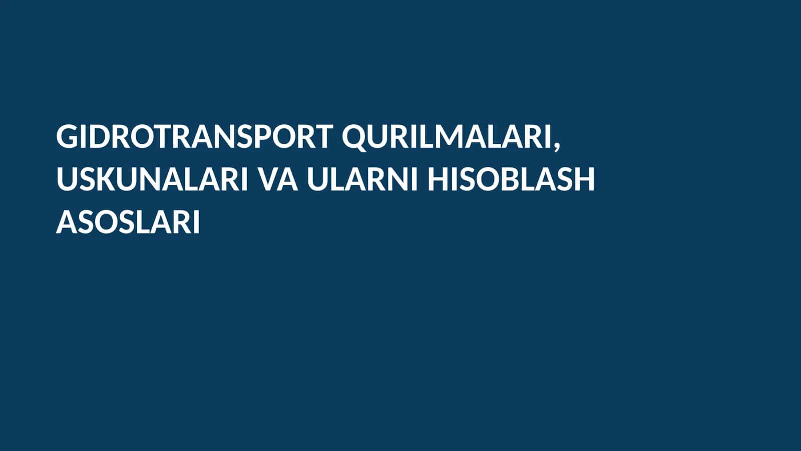 GIDROTRANSPORT QURILMALARI, USKUNALARI VA ULARNI HISOBLASH ASOSLARI 1