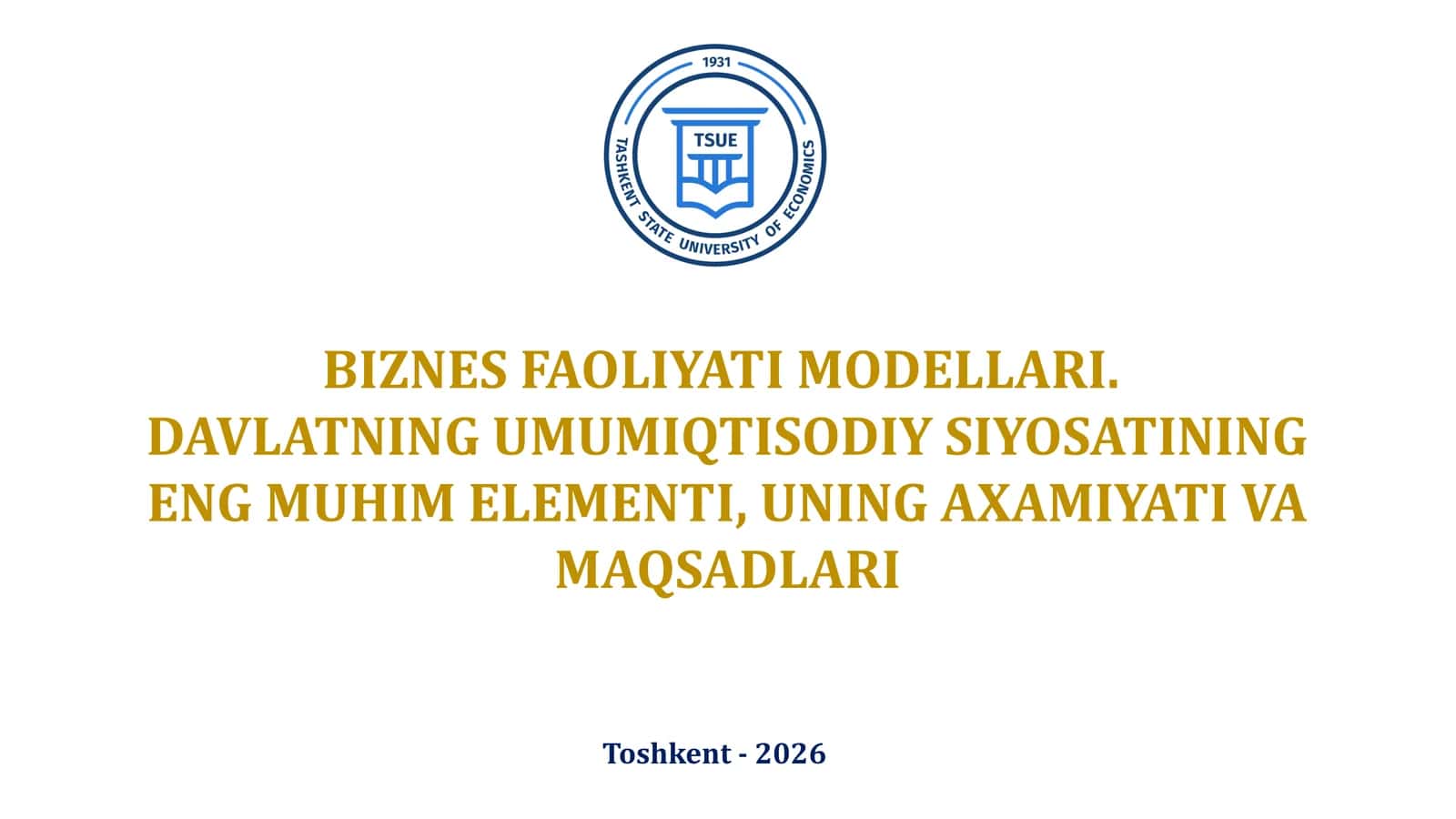 BIZNES FAOLIYATI MODELLARI.  DAVLATNING UMUMIQTISODIY SIYOSATINING ENG MUHIM ELEMENTI, UNING AXAMIYATI VA MAQSADLARI 1