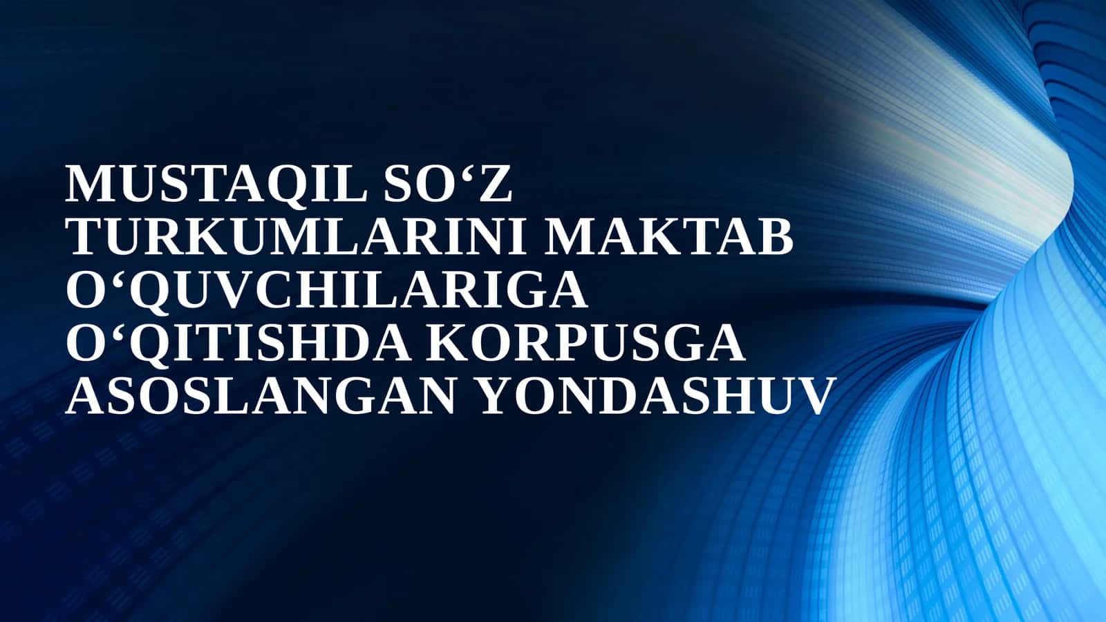 MUSTAQIL SO‘Z TURKUMLARINI MAKTAB O‘QUVCHILARIGA O‘QITISHDA KORPUSGA ASOSLANGAN YONDASHUV 1