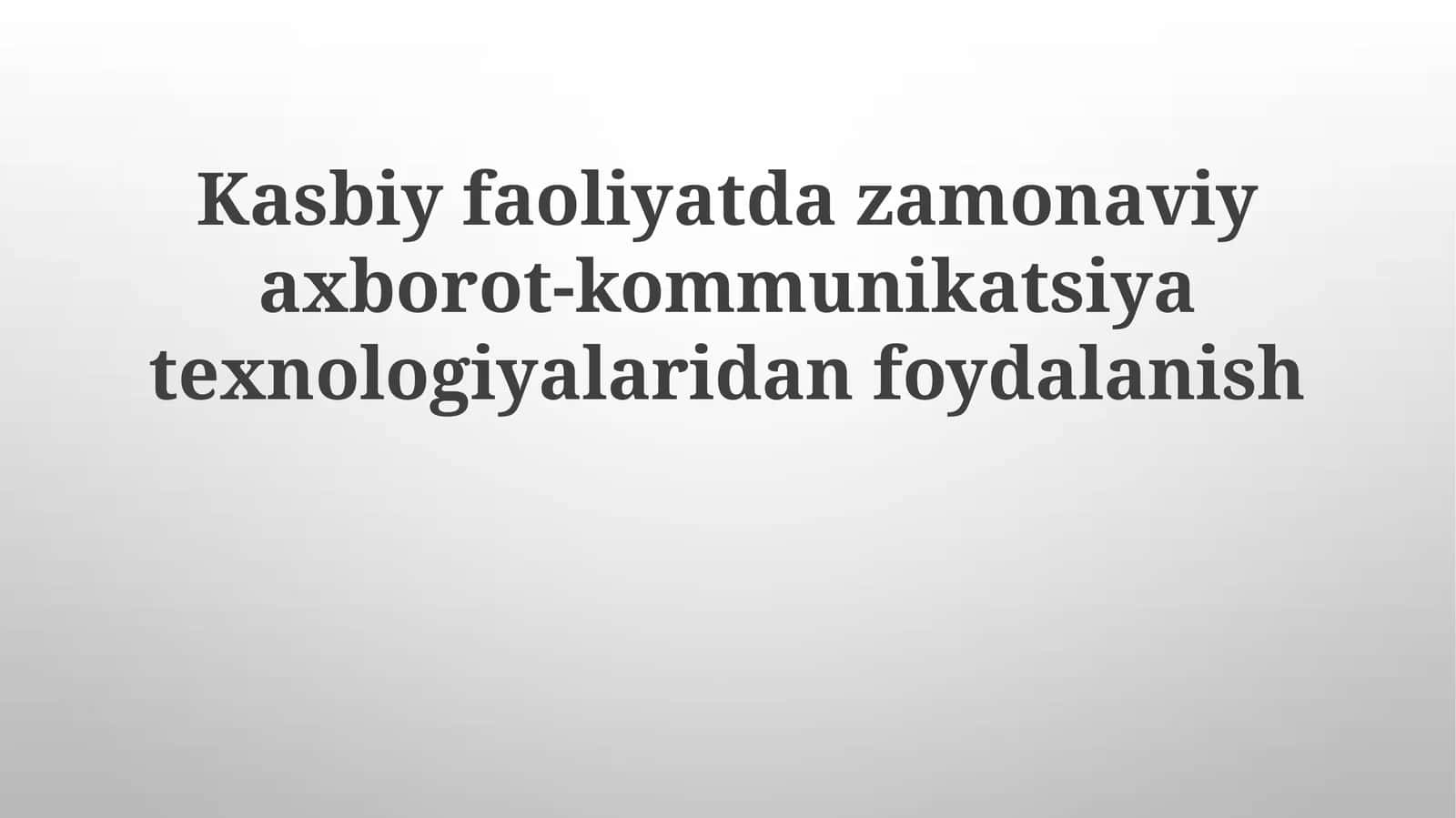 Kasbiy faoliyatda zamonaviy axborot-kommunikatsiya texnologiyalaridan foydalanish 1