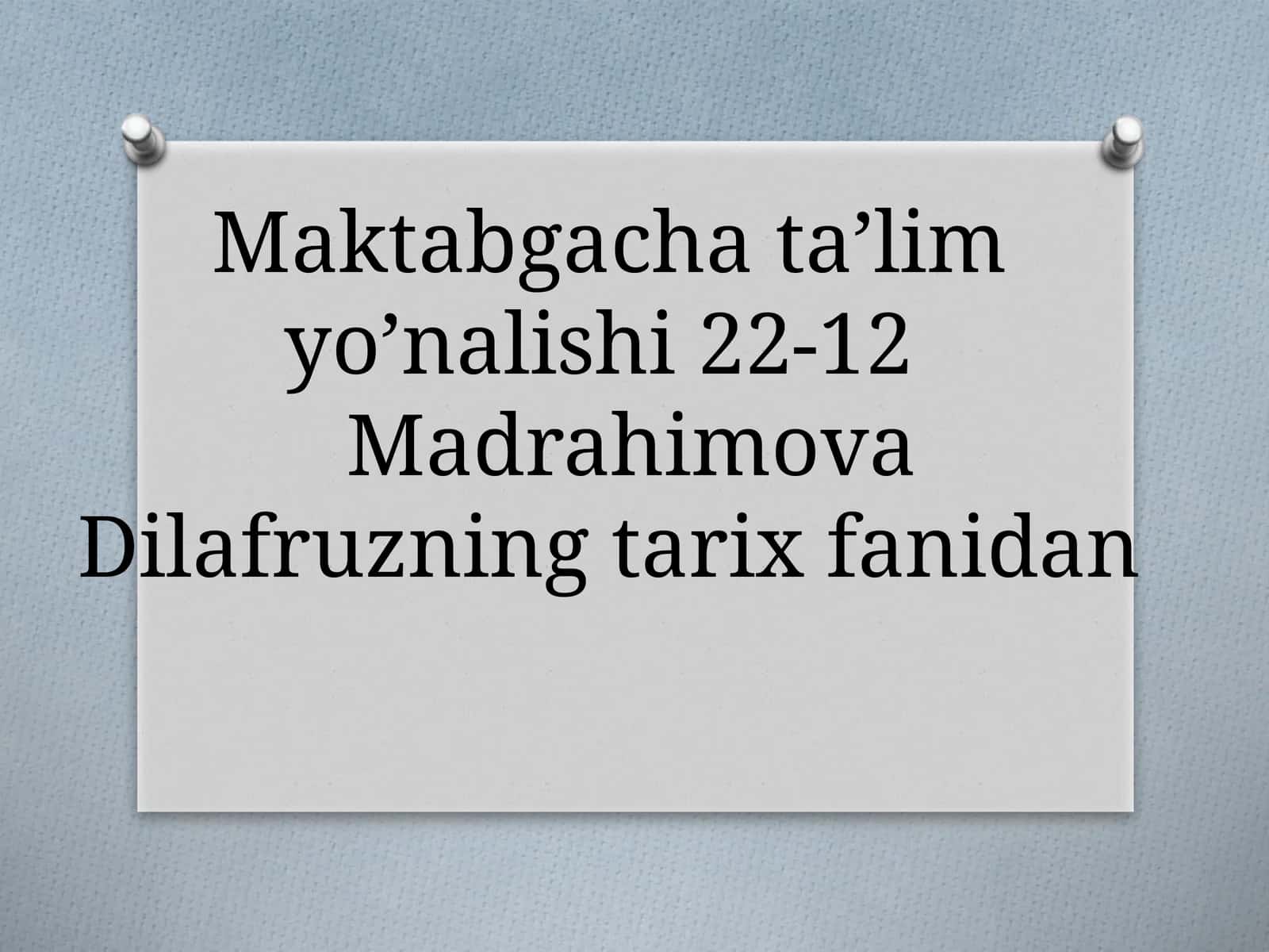 Maktabgacha ta’lim yo’nalishi 22-12Madrahimova Dilafruzning tarix fanidan 1