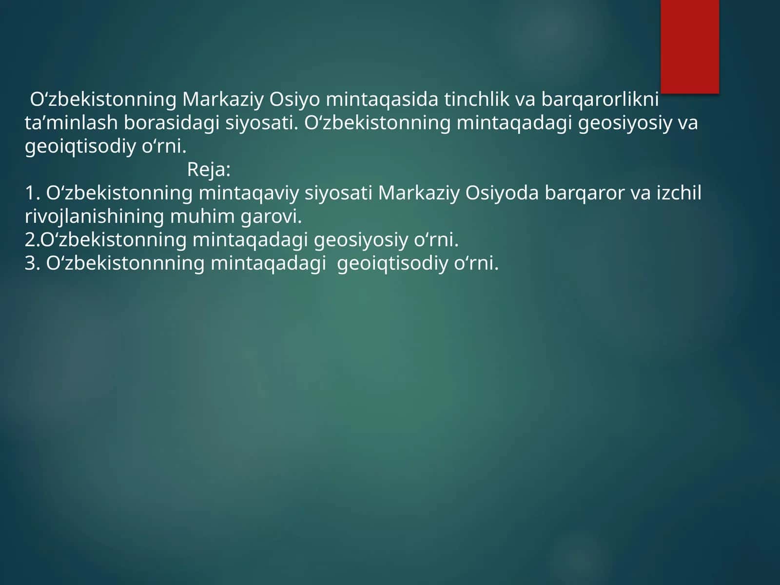 Oʻzbekistonning Markaziy Osiyo mintaqasida tinchlik va barqarorlikni taʼminlash borasidagi siyosati. Oʻzbekistonning mintaqadagi geosiyosiy va geoiqtisodiy oʻrni 1
