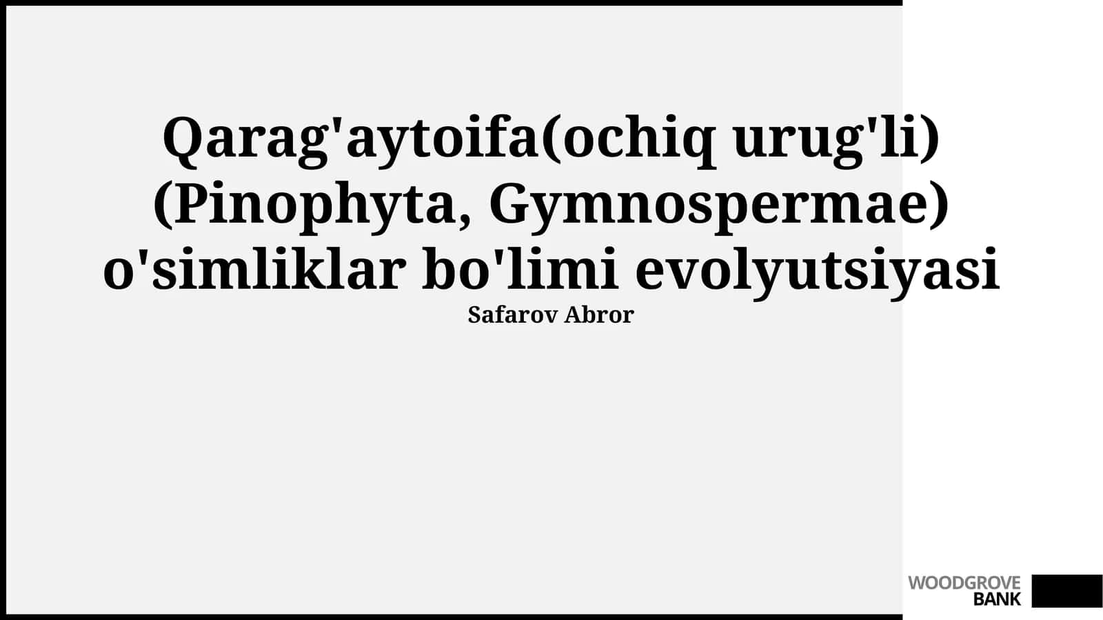 Qarag'aytoifa(ochiq urug'li) (Pinophyta, Gymnospermae) o'simliklar bo'limi evolyutsiyasi 1