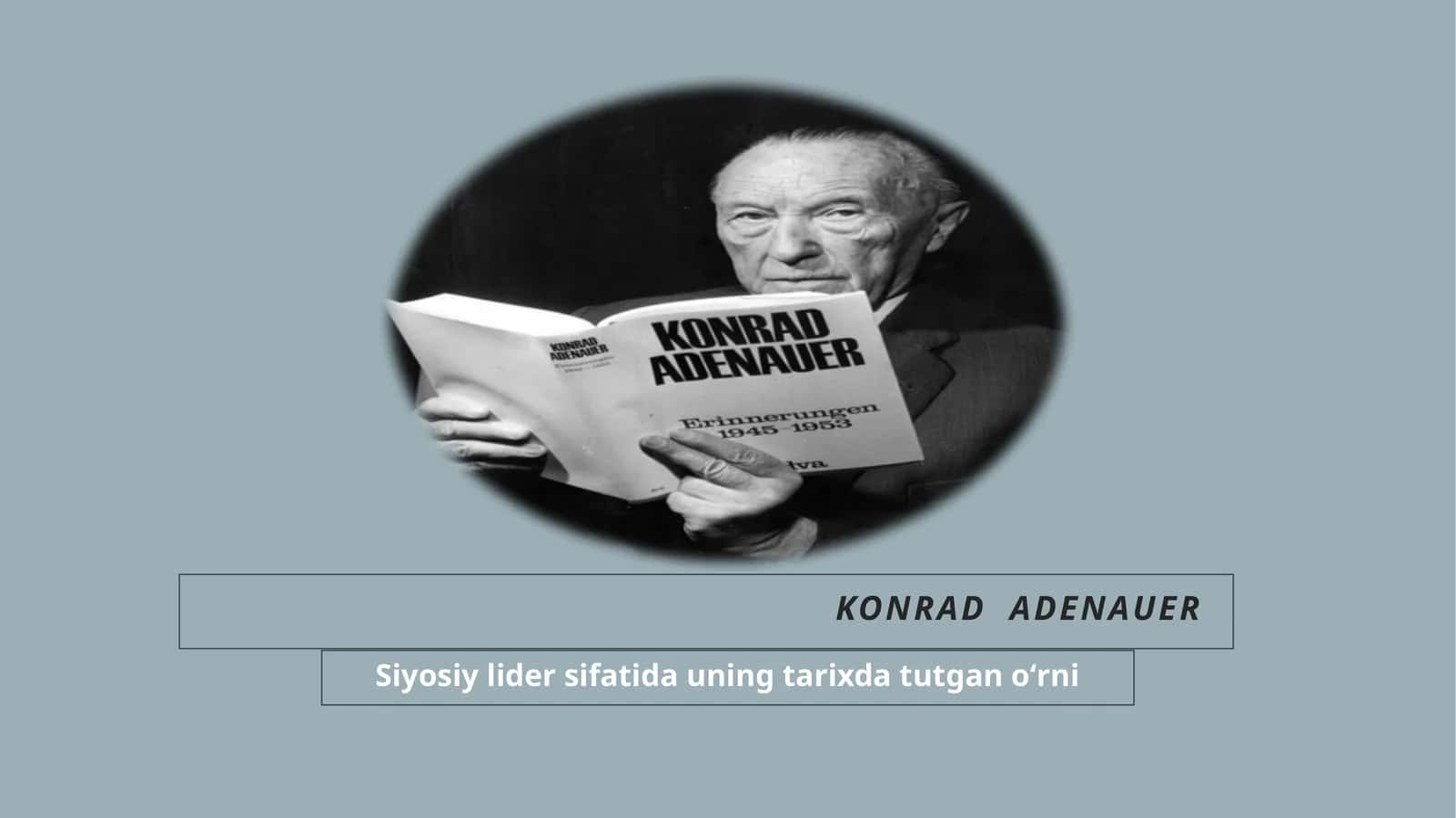 Konrad  Adenauerning  Siyosiy lider sifatida uning tarixda tutgan oʻrni 1