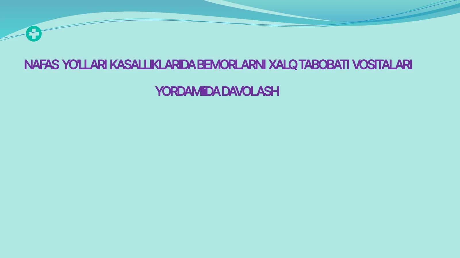 NAFAS YO'LLARI KASALLIKLARIDA BEMORLARNI XALQ TABOBATI VOSITALARI YORDAMIDA DAVOLASH 1