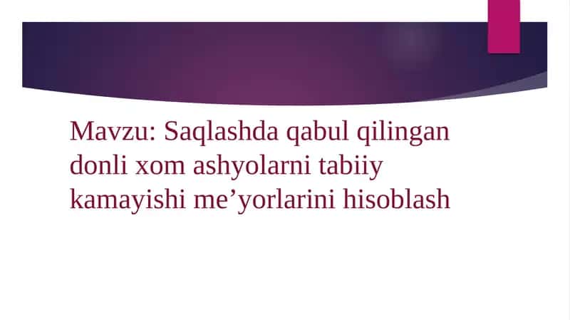 Saqlashda qabul qilingan donli xom ashyolarni tabiiy kamayishime’yorlarini hisoblash 1