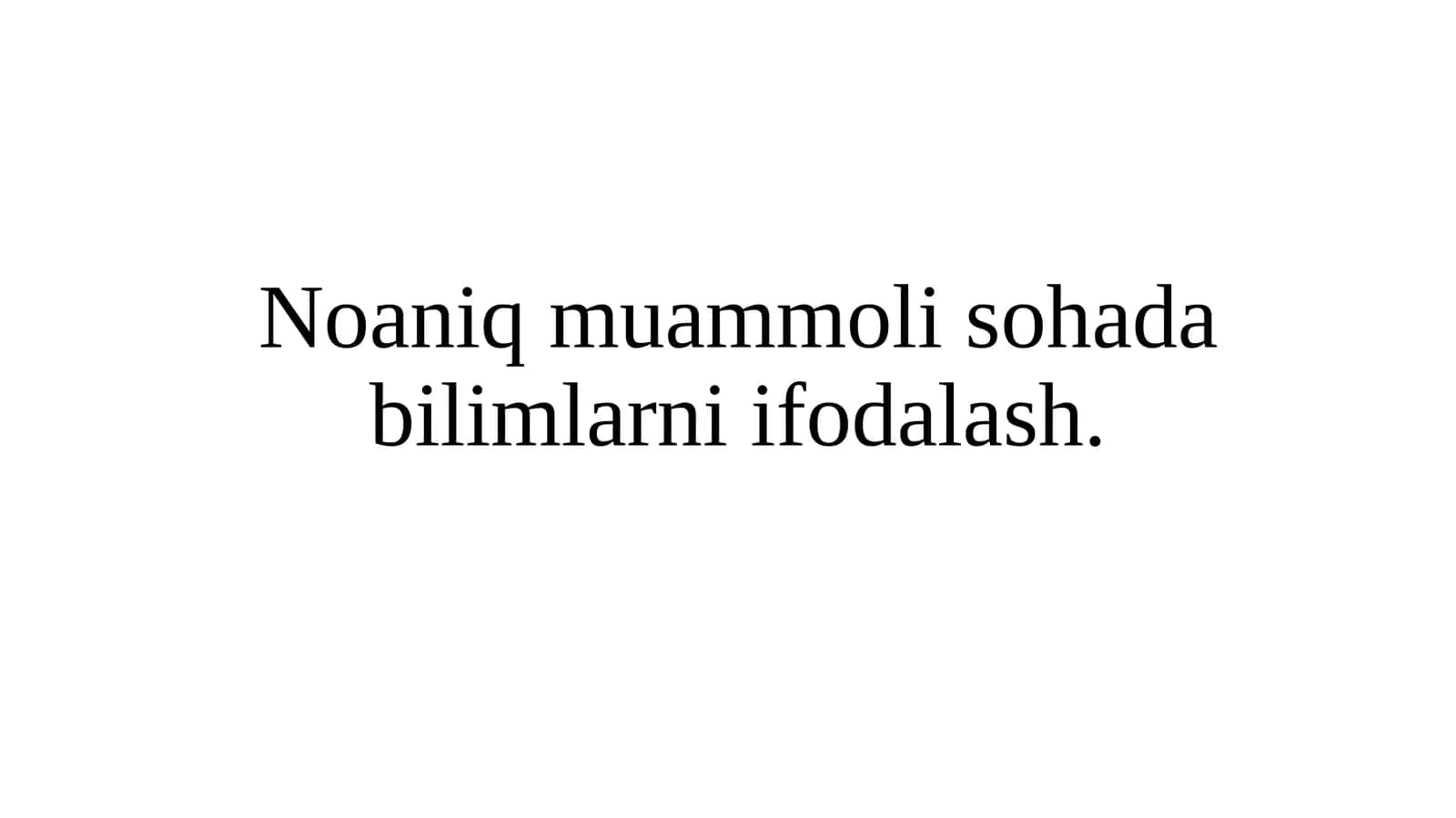Noaniq muammoli sohada bilimlarni ifodalash. 1