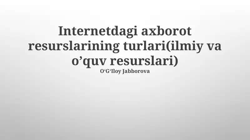 Internetdagi axborot resurslarining turlari(ilmiy va oʼquv resurslari) 1