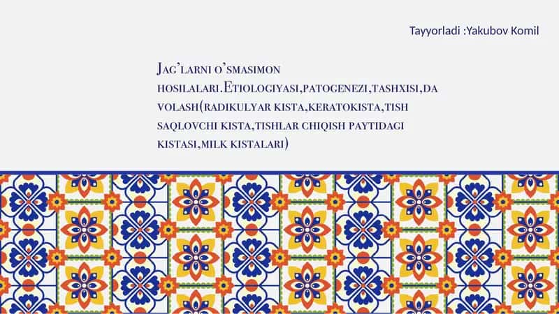 Jag’larni o’smasimon hosilalari.Etiologiyasi,patogenezi,tashxisi,davolash(radikulyar kista,keratokista,tish saqlovchi kista,tishlar chiqish paytidagi kistasi,milk kistalari) 1