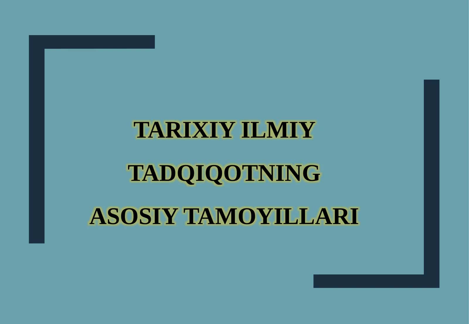 TARIXIY ILMIY TADQIQOTNING ASOSIY TAMOYILLARI 1