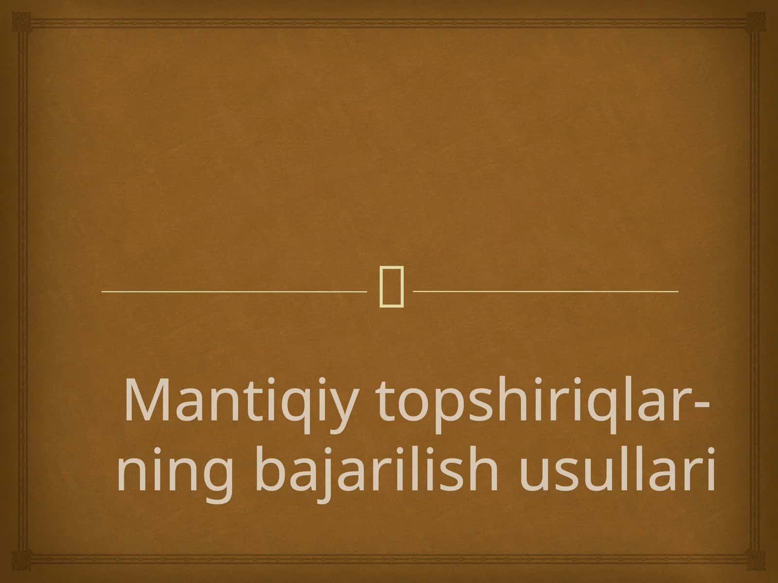 Mantiqiy topshiriqlar-ning bajarilish usullari 1