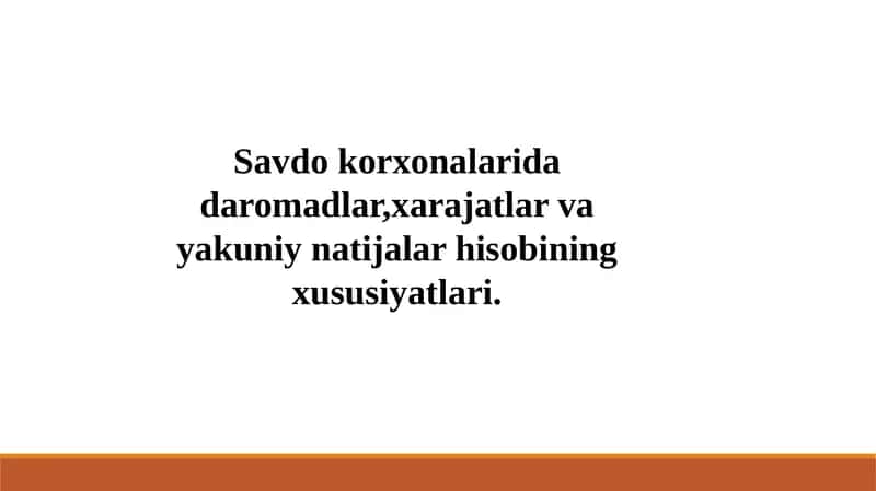 Savdo korxonalarida daromadlar,xarajatlar va yakuniy natijalar hisobining xususiyatlari. 1
