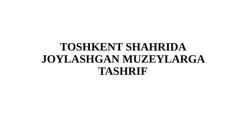 TOSHKENT SHAHRIDA JOYLASHGAN MUZEYLARGA TASHRIF 1
