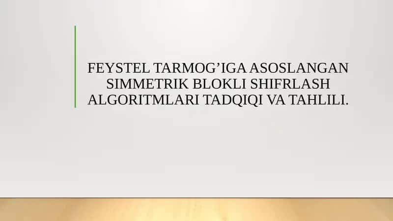 FEYSTEL TARMOG’IGA ASOSLANGAN SIMMETRIK BLOKLI SHIFRLASH ALGORITMLARI TADQIQI VA TAHLILI. 1