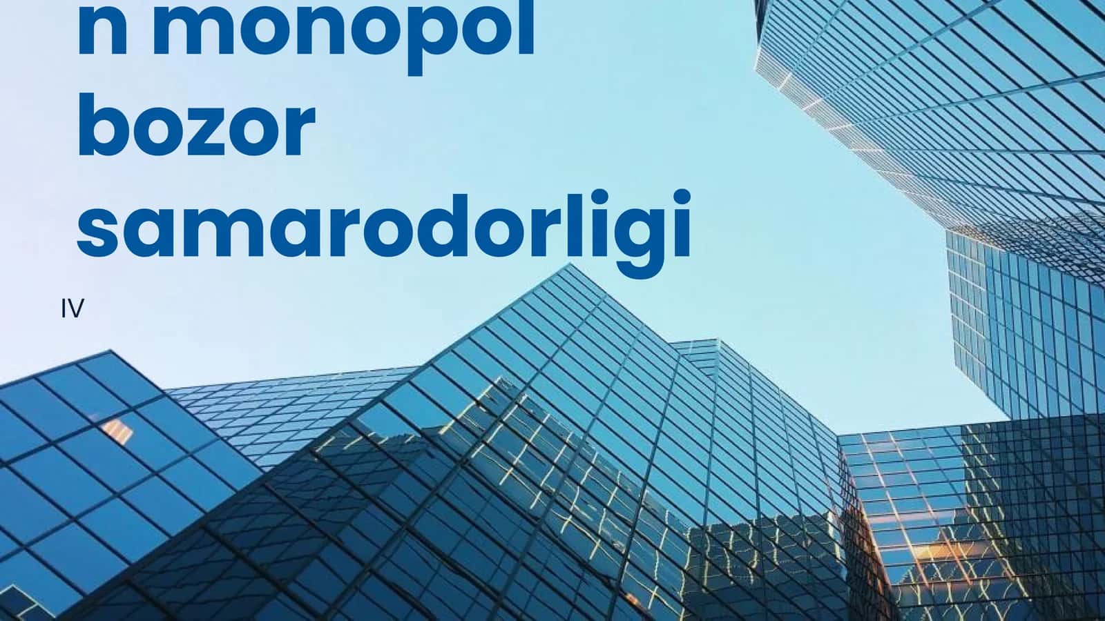 Monopol bozor va uning raqobat afzalliklari 1