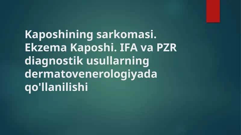 Kaposhining sarkomasi. Ekzema Kaposhi. IFA va PZR diagnostik usullarning dermatovenerologiyada qo'llanilishi 1