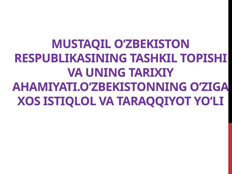 MUSTAQIL O‘ZBEKISTON RESPUBLIKASINING TASHKIL TOPISHI VA UNING TARIXIY AHAMIYATI.O‘ZBEKISTONNING O‘ZIGA XOS ISTIQLOL VA TARAQQIYOT YO‘LI 1