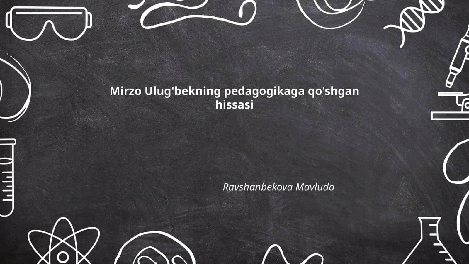 Mirzo Ulug'bekning pedagogikaga qo'shgan hissasi 1