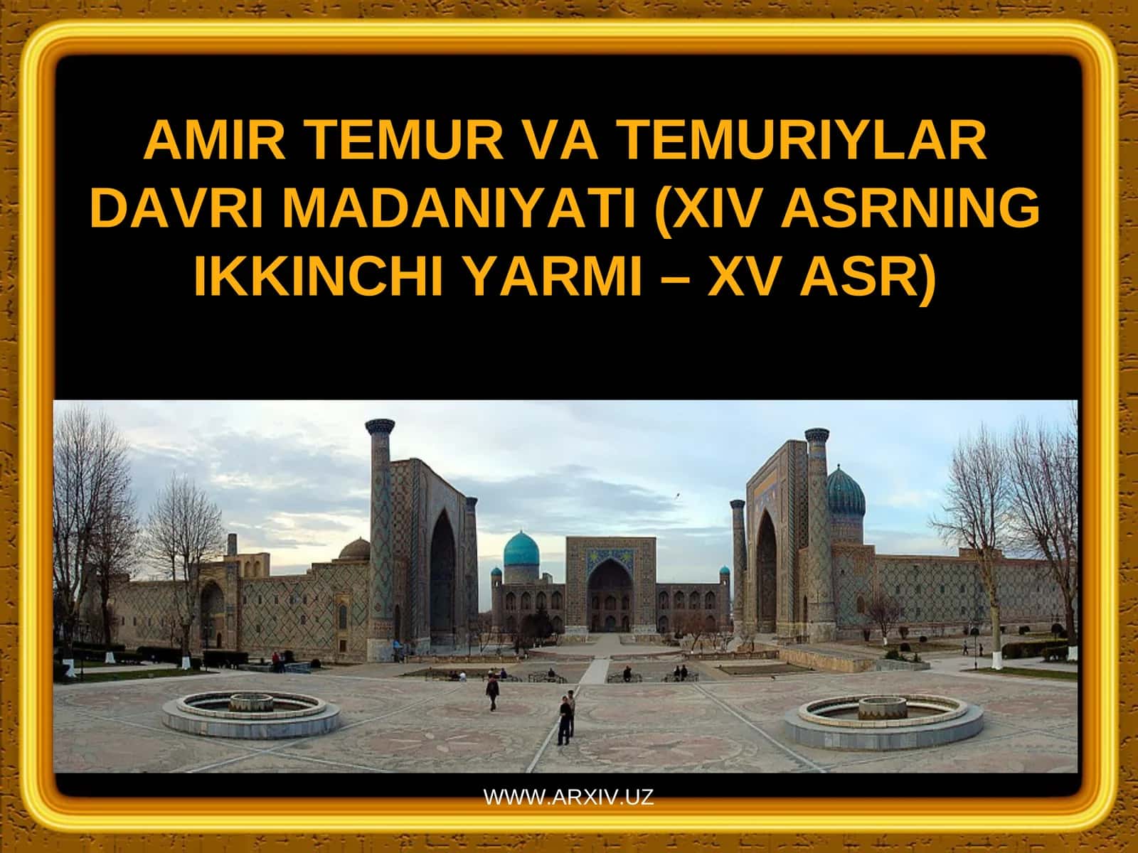 AMIRТEMUR VA TEMURIYLAR DAVRI MADANIYATI (XIV ASRNING IKKINCHI YARMI – XV ASR) 1