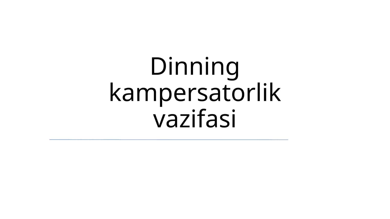 Dinning kampersatorlik vazifasi 1