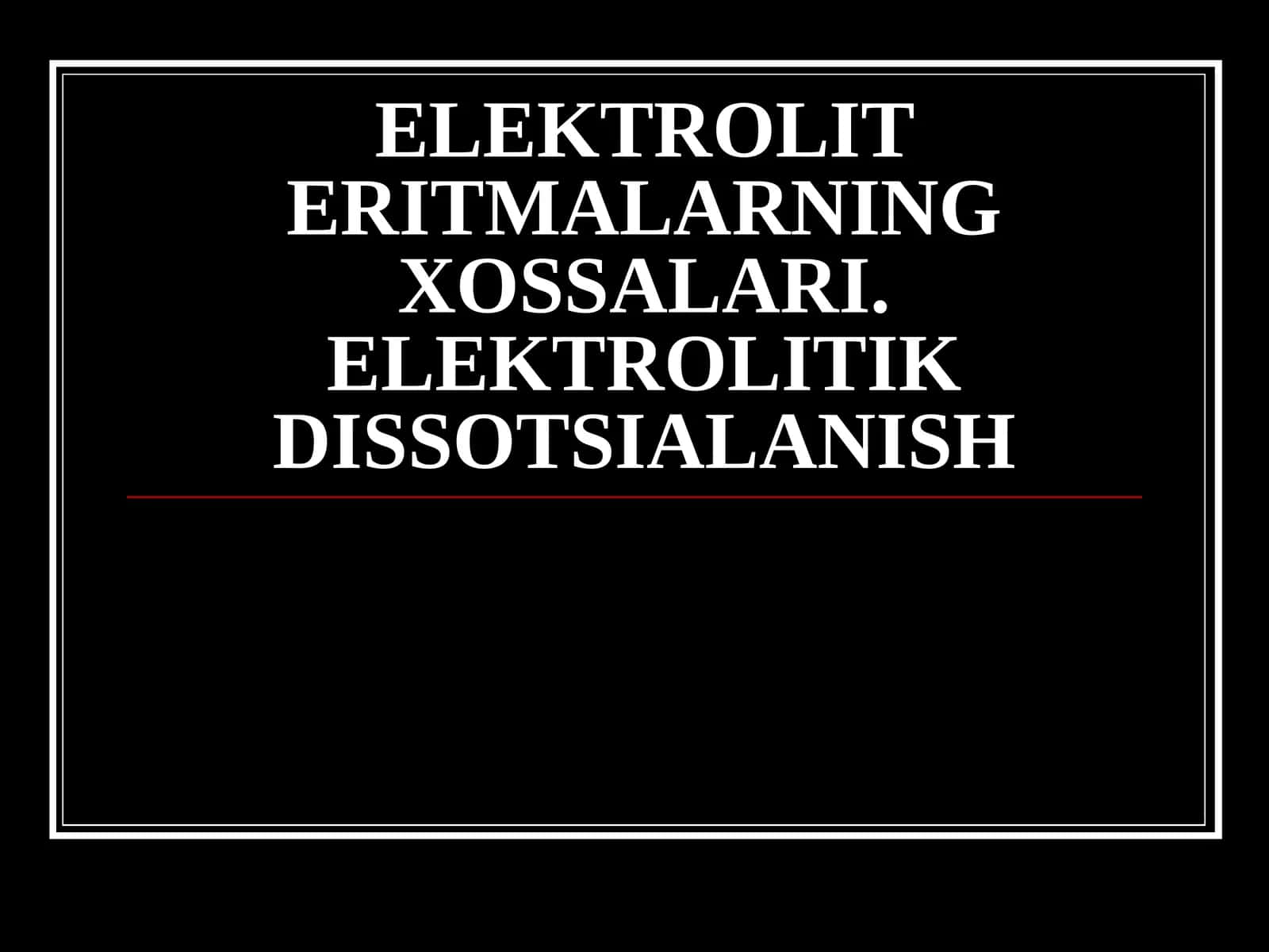 Elektrolitlar va Eritmalarning Xossalari 1