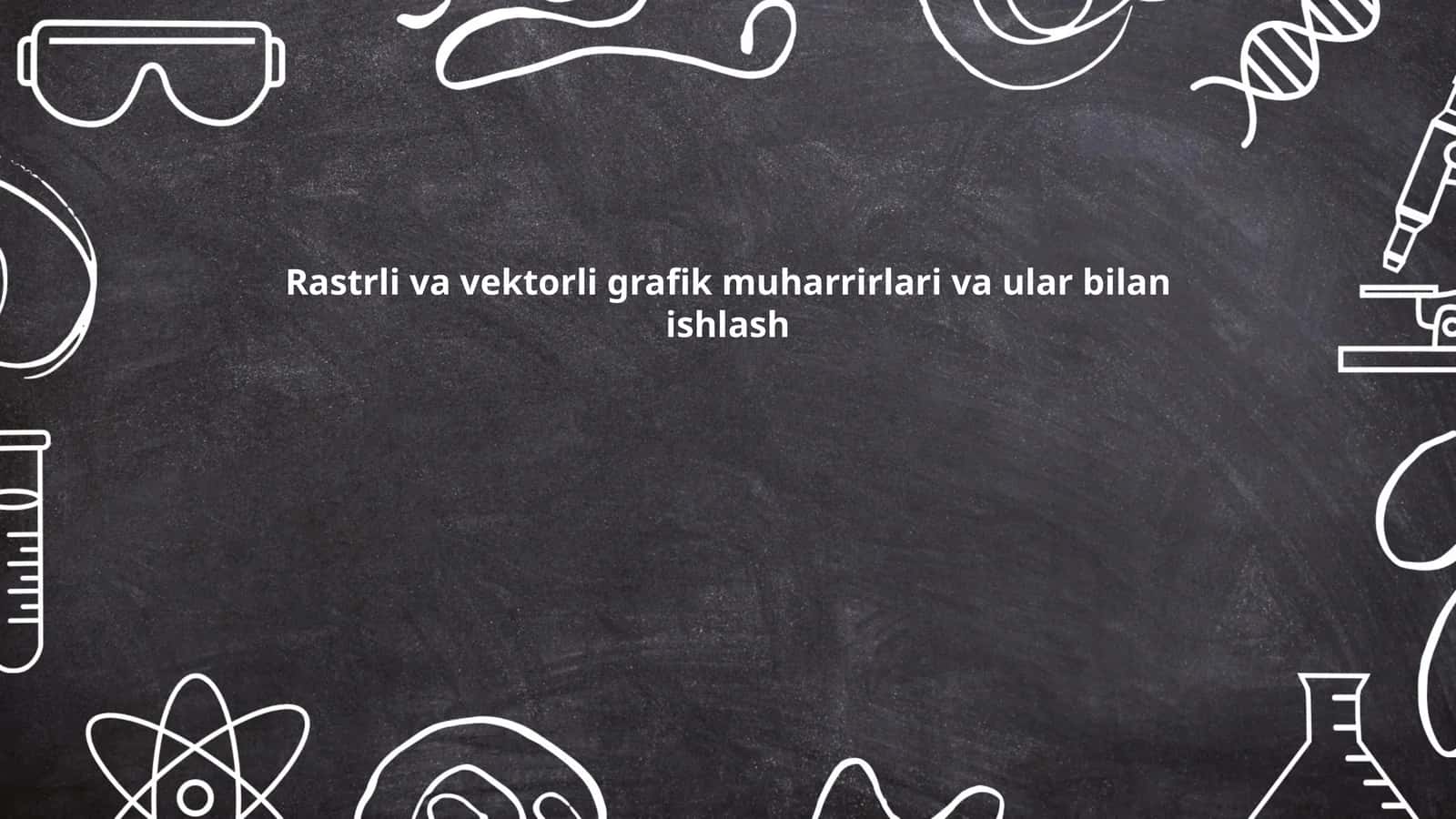 Rastrli va vektorli grafik muharrirlari va ular bilan ishlash 1