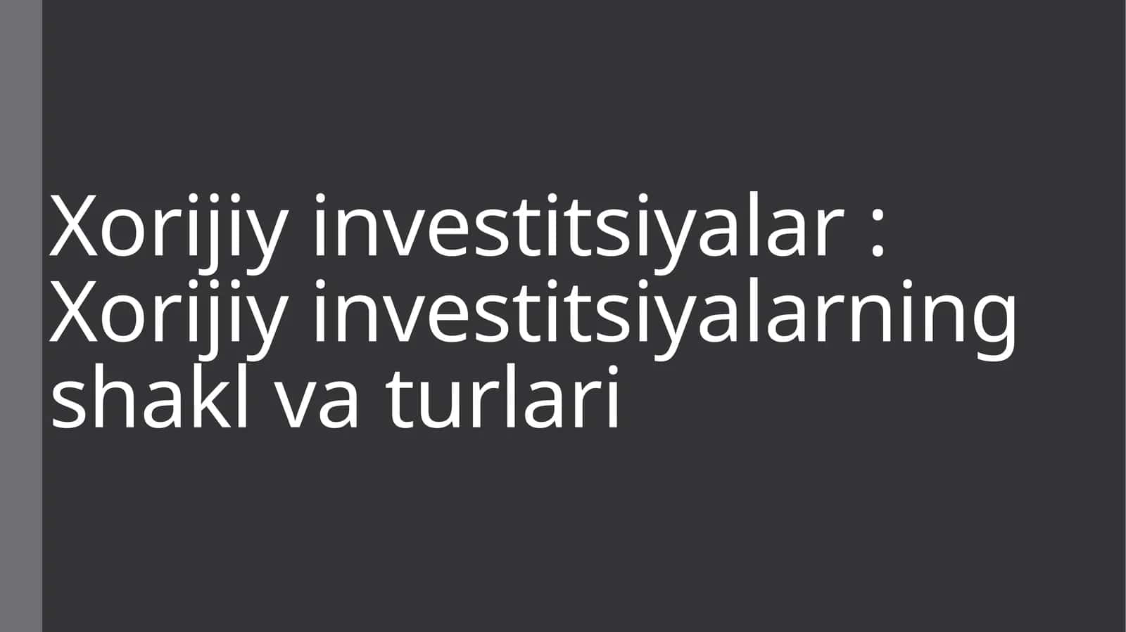 Xorijiy investitsiyalar: Xorijiy investitsiyalarning shakl va turlari 1