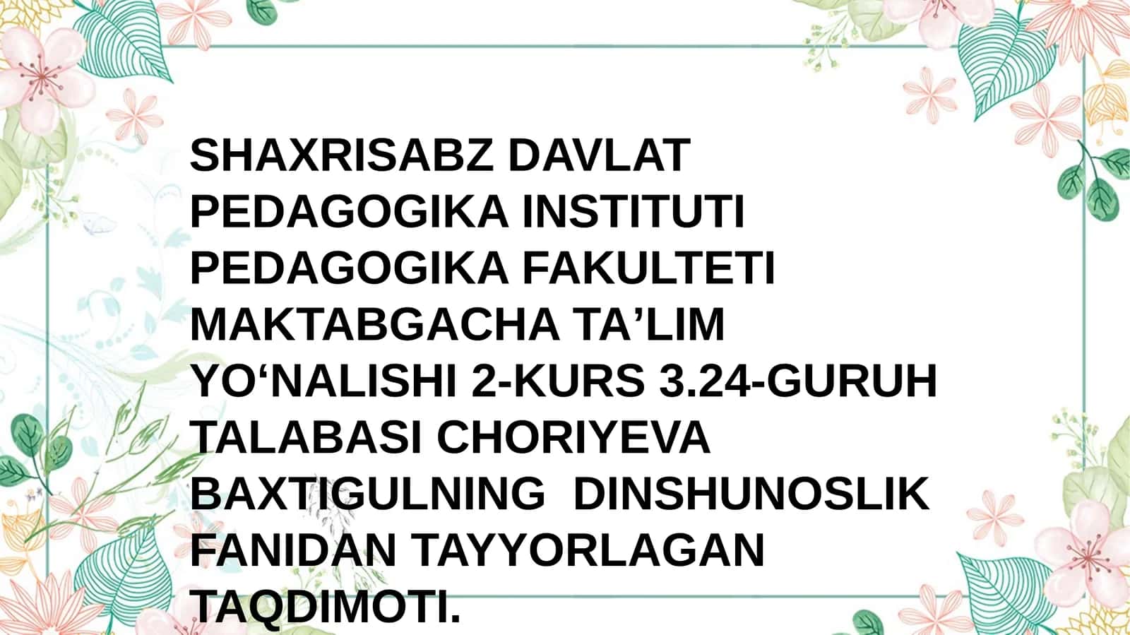 Shaxrisabz Davlat Pedagogika Instituti Pedagogika Fakulteti Maktabgacha Ta'lim yo'nalishi 2-kurs 3.24-guruh Talabasi Choriyeva Baxti Gulning Dinshunoslik Fanidan Tayyorlagan Taqdimoti 1