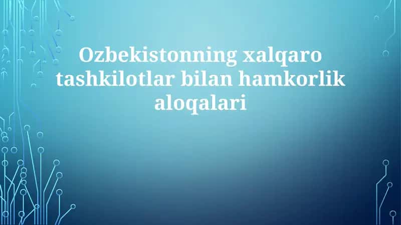 O'zbekistonning xalqaro tashkilotlar bilan hamkorlik aloqalari 1