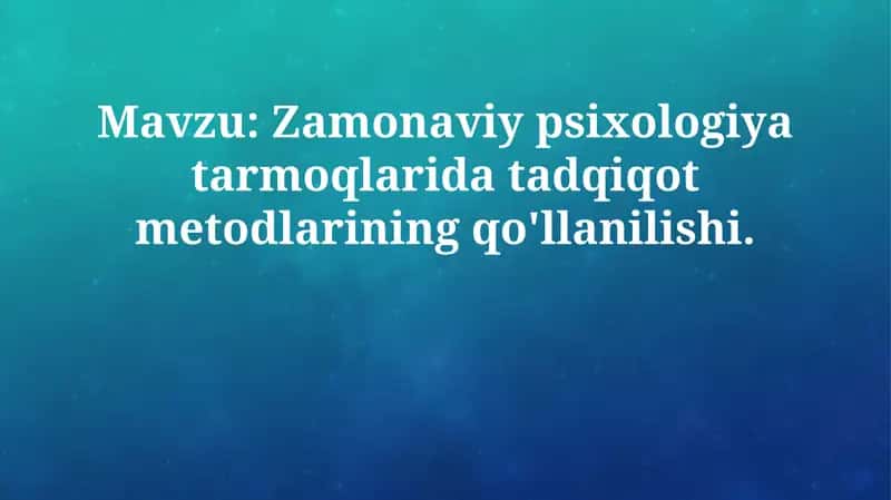 Zamonaviy psixologiya tarmoqlarida tadqiqot metodlarining qo'llanilishi 1