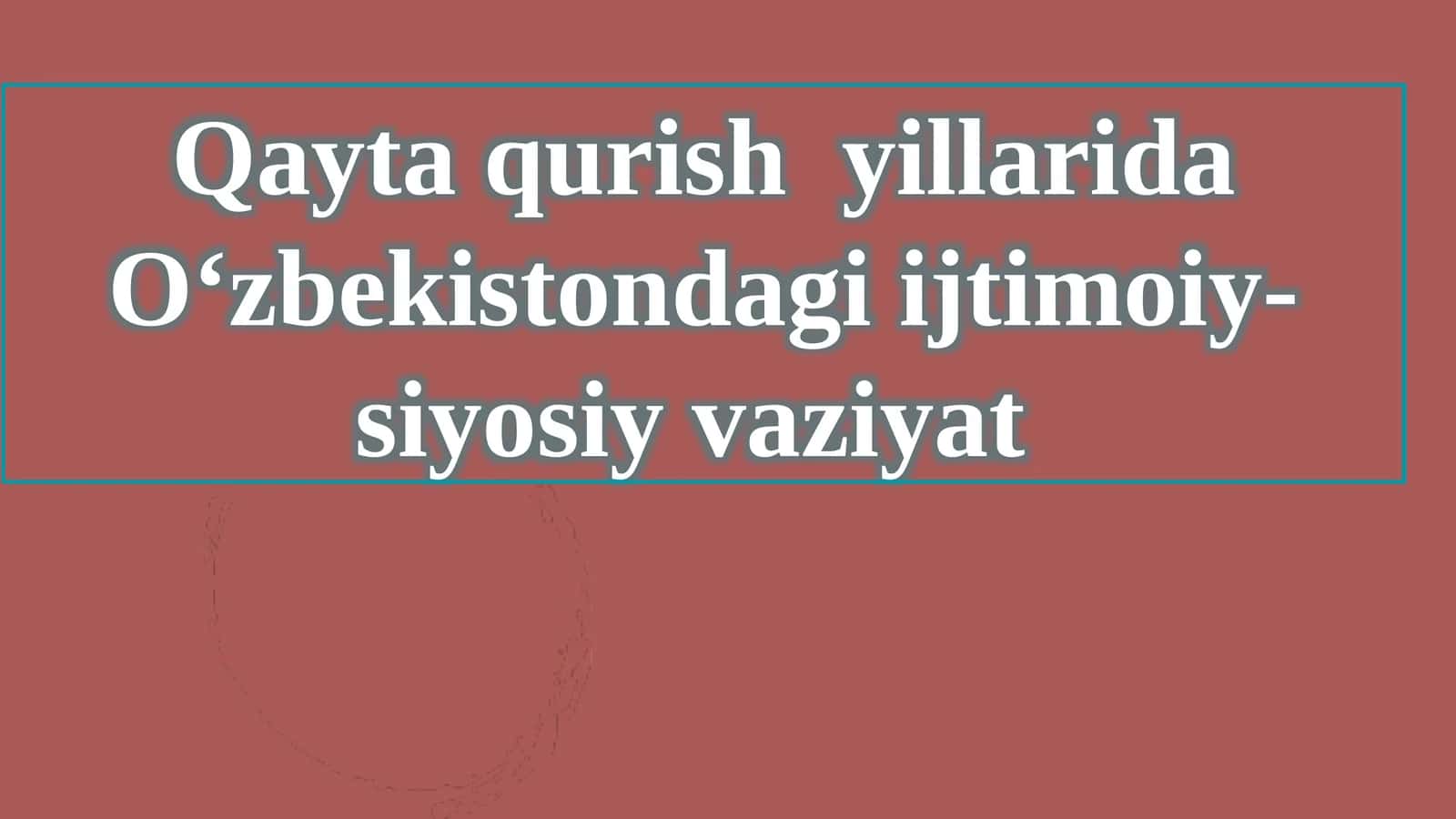 Qayta qurish yillarida O‘zbekistondagi ijtimoiy-siyosiy vaziyat 1