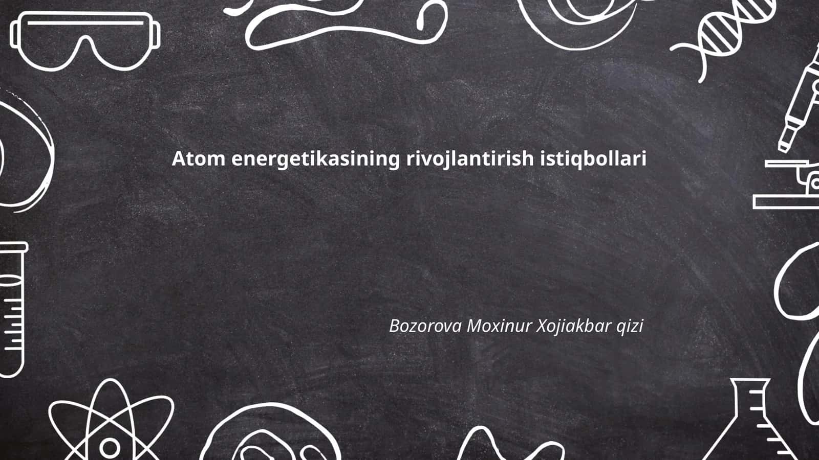Atom energetikasining rivojlantirish istiqbollari 1