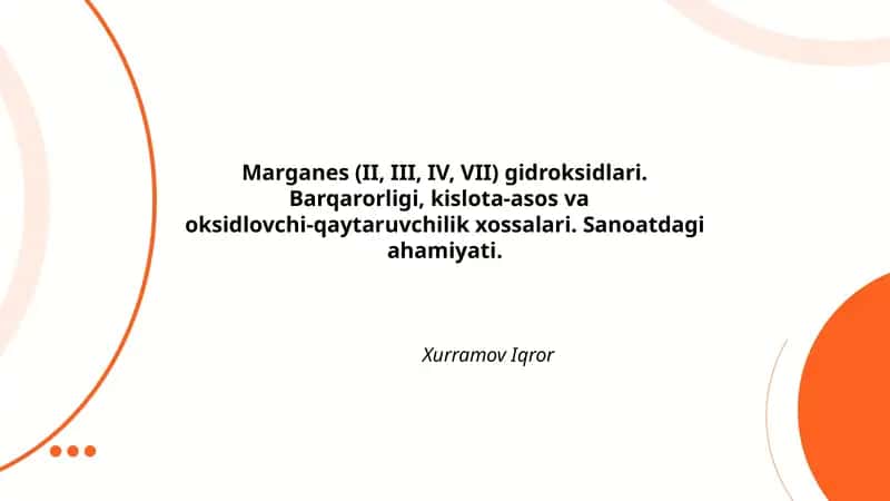 Marganes (II, III, IV, VII) gidroksidlari. Barqarorligi, kislota-asos va oksidlovchi-qaytaruvchilik xossalari. Sanoatdagi ahamiyati. 1