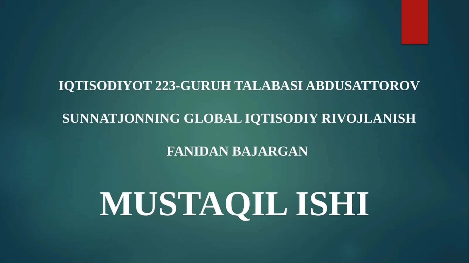 IQTISODIYOT 223-GURUH TALABASI ABDUSATTOROV SUNNATJONNING GLOBAL IQTISODIY RIVOJLANISH FANIDAN BAJARGAN MUSTAQIL ISHI 1
