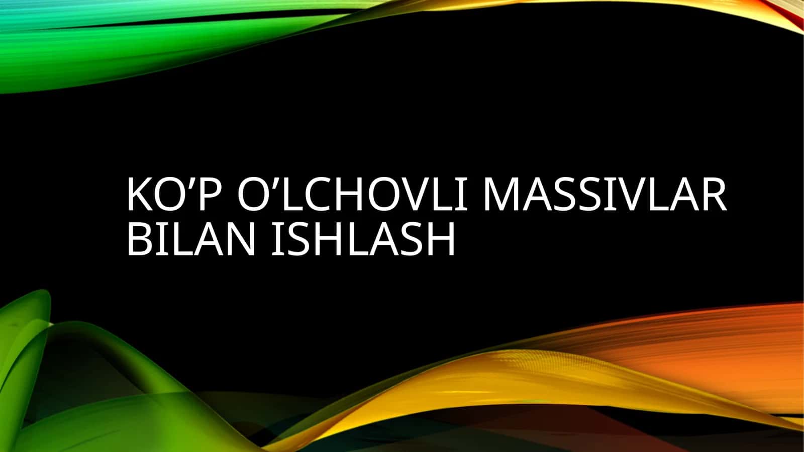 Ko’po’lchovli massivlar bilan ishlash 1