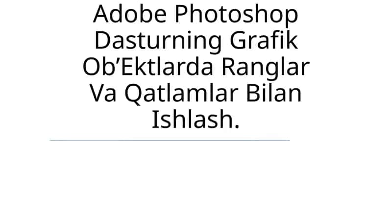 Adobe Photoshop Dasturning Grafik Ob’Ektlarda Ranglar Va Qatlamlar Bilan Ishlash 1