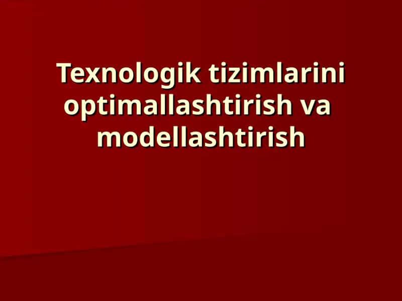 Texnologik tizimlarini optimallashtirish va modellashtirish 1