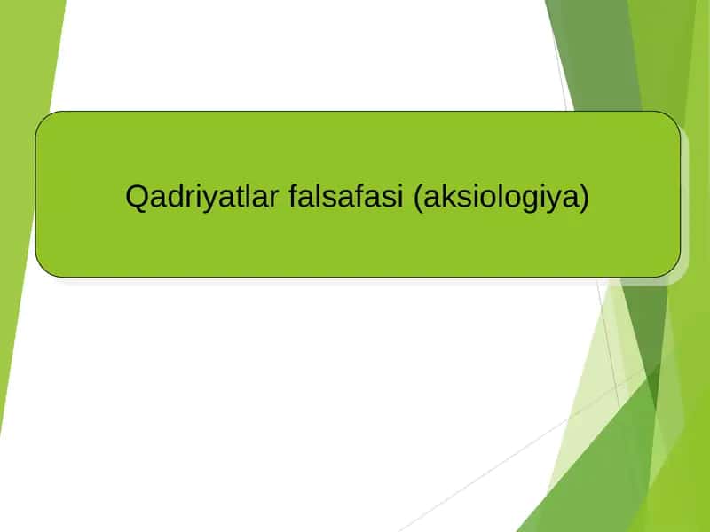 Qadriyatlar falsafasi (aksiologiya) 1