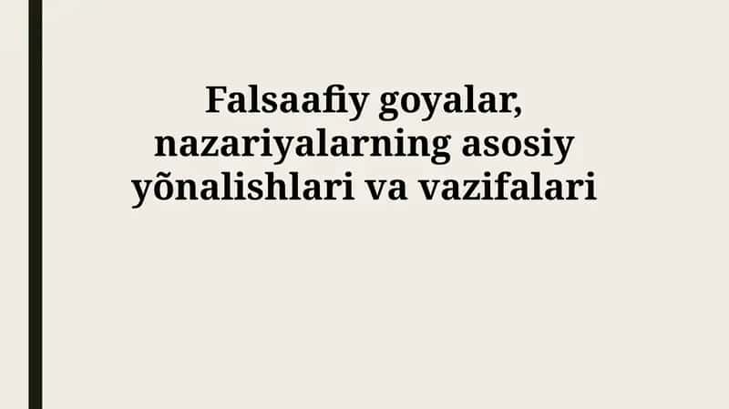 Falsaafiy goyalar, nazariyalarning asosiy yõnalishlari va vazifalari 1