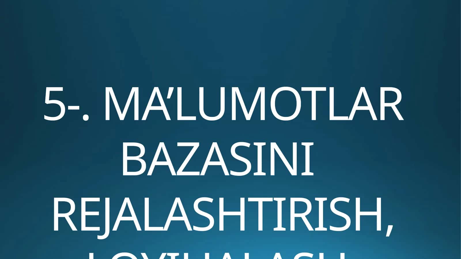 Ma’lumotlar bazasini rejallashtirish, loyihalash va administratorlash 1
