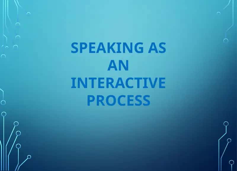 SPEAKING AS AN INTERACTIVE PROCESS 1
